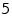 5