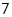 7